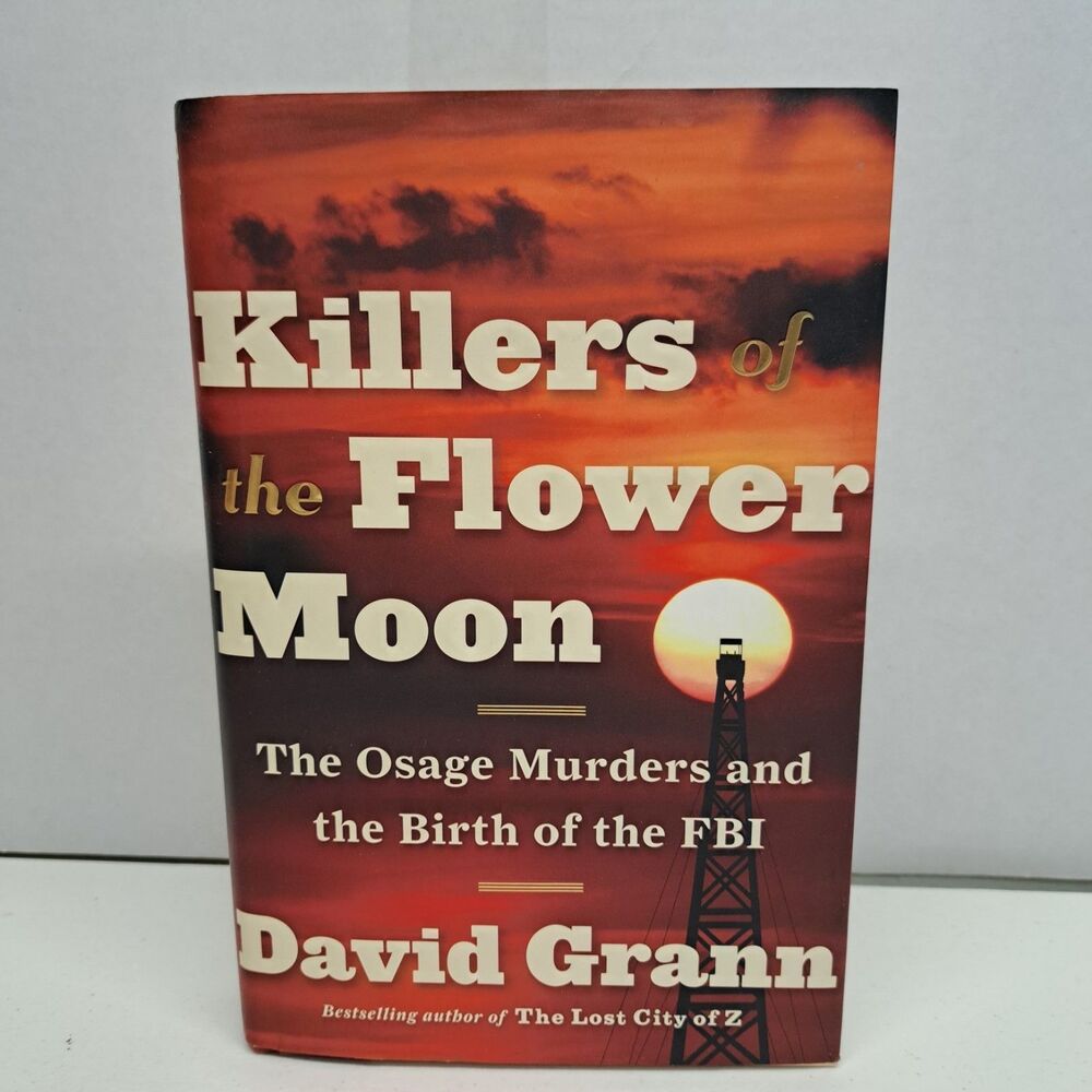 Killers of the Flower Moon: The Osage Murders and the Birth of the FBI